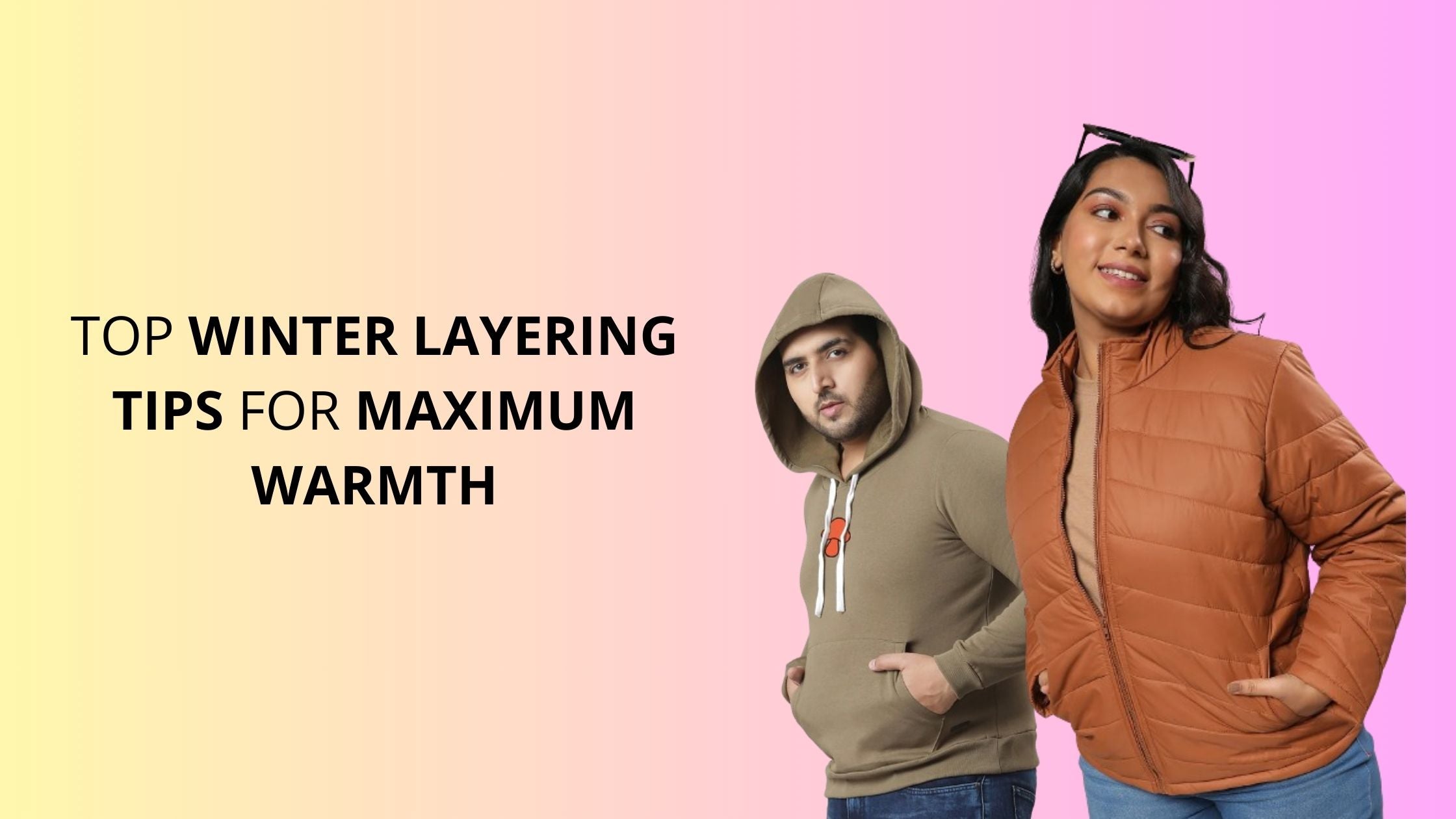 Top Winter Layering Tips for Maximum Warmth