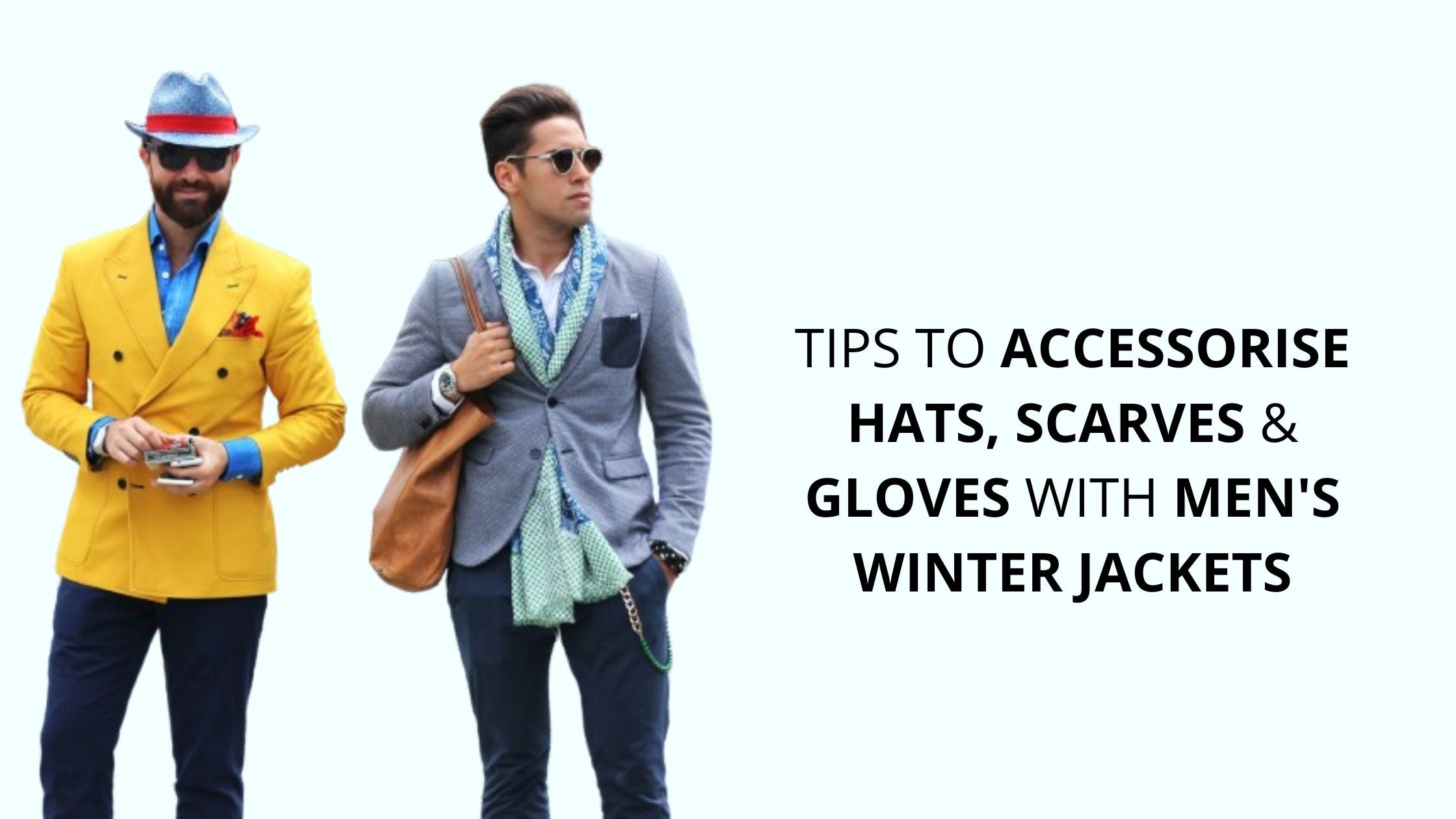 Tips to Accessorize Hats, Scarves and Gloves with Men's Winter Jackets