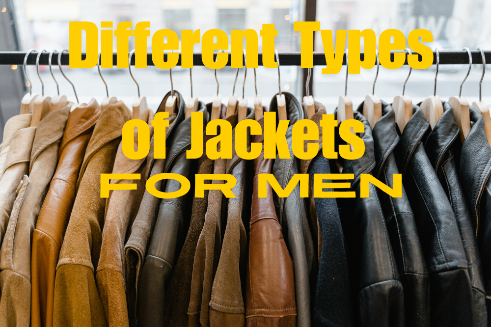 Jacket Types List 10 Different Types of Jackets for Men 2024